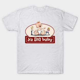 Ya Big Baby T-Shirt